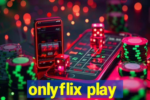 onlyflix play